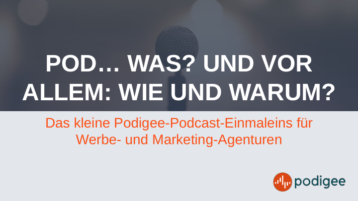 Das kleine Podigee-Podcast-Einmaleins für Werbe- und Marketing-Agenturen